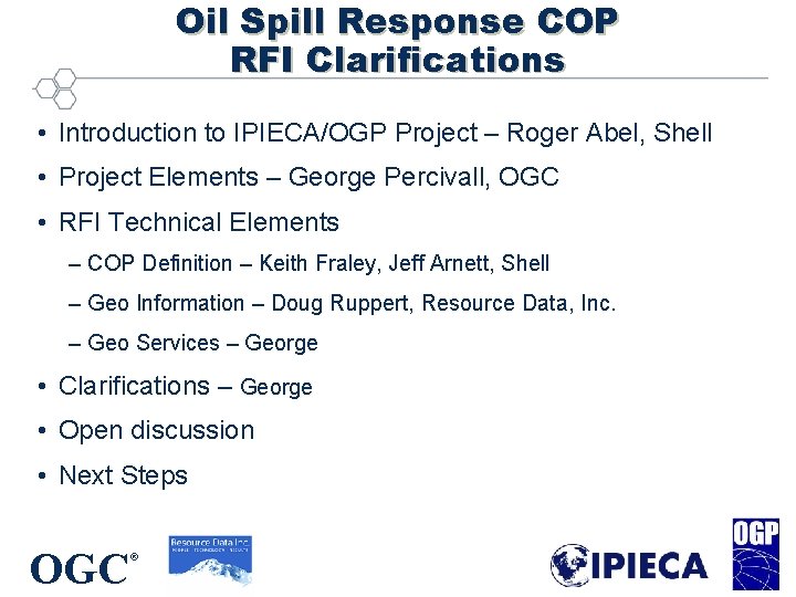 Oil Spill Response COP RFI Clarifications • Introduction to IPIECA/OGP Project – Roger Abel, Oil Spill Response COP RFI Clarifications • Introduction to IPIECA/OGP Project – Roger Abel,
