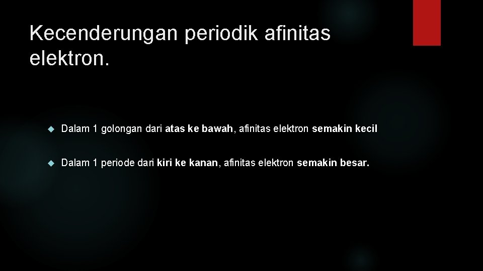 Kecenderungan periodik afinitas elektron. Dalam 1 golongan dari atas ke bawah, afinitas elektron semakin