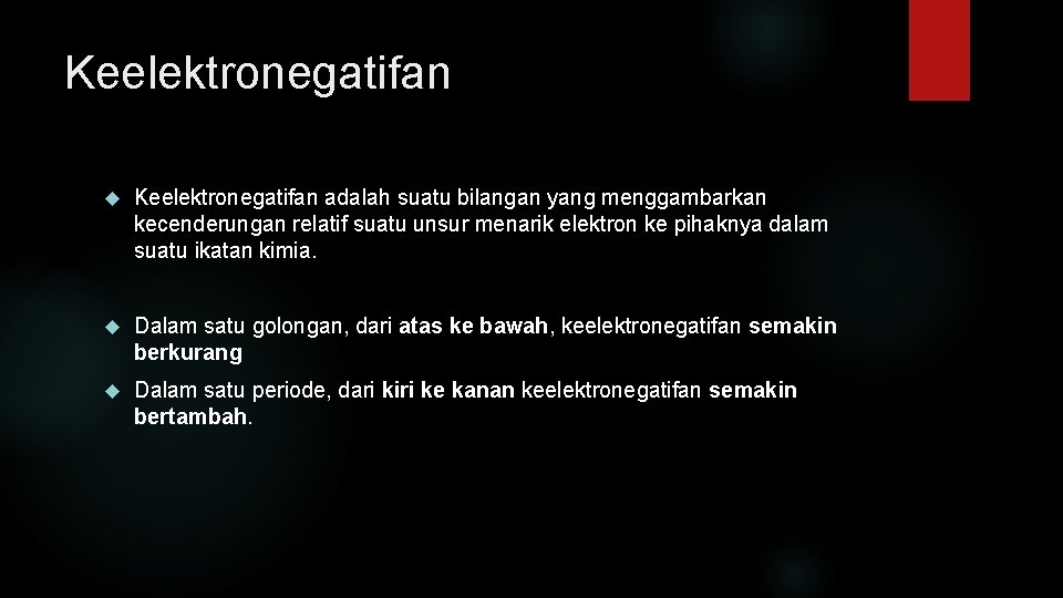 Keelektronegatifan adalah suatu bilangan yang menggambarkan kecenderungan relatif suatu unsur menarik elektron ke pihaknya