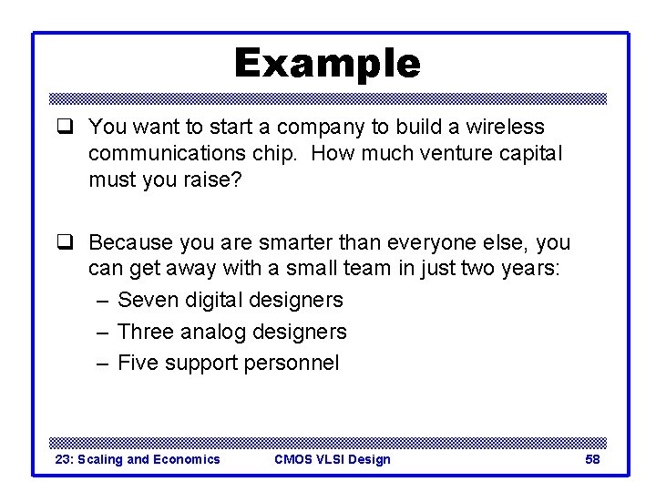 Example q You want to start a company to build a wireless communications chip. Example q You want to start a company to build a wireless communications chip.