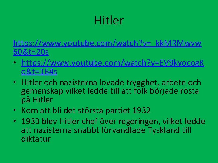 Hitler https: //www. youtube. com/watch? v=_kk. MRMwvw 60&t=20 s • https: //www. youtube. com/watch?