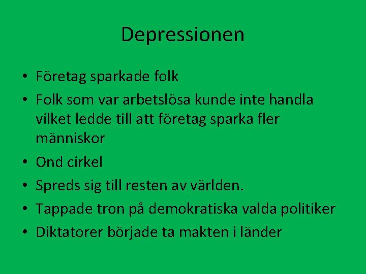 Depressionen • Företag sparkade folk • Folk som var arbetslösa kunde inte handla vilket