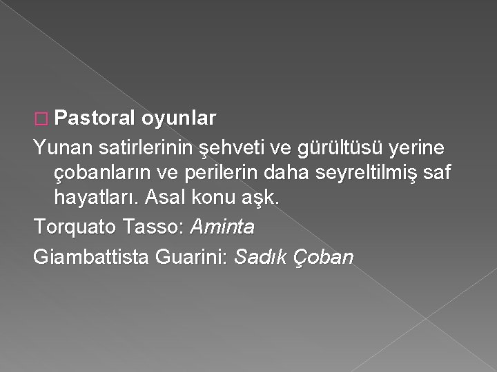 � Pastoral oyunlar Yunan satirlerinin şehveti ve gürültüsü yerine çobanların ve perilerin daha seyreltilmiş