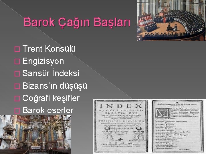 Barok Çağın Başları � Trent Konsülü � Engizisyon � Sansür İndeksi � Bizans’ın düşüşü
