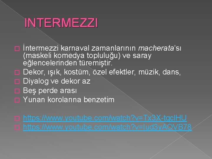 INTERMEZZI � � İntermezzi karnaval zamanlarının macherata’sı (maskeli komedya topluluğu) ve saray eğlencelerinden türemiştir.
