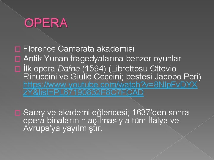 OPERA � � � Florence Camerata akademisi Antik Yunan tragedyalarına benzer oyunlar İlk opera