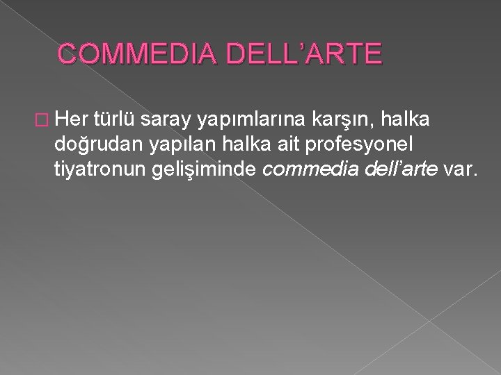 COMMEDIA DELL’ARTE � Her türlü saray yapımlarına karşın, halka doğrudan yapılan halka ait profesyonel