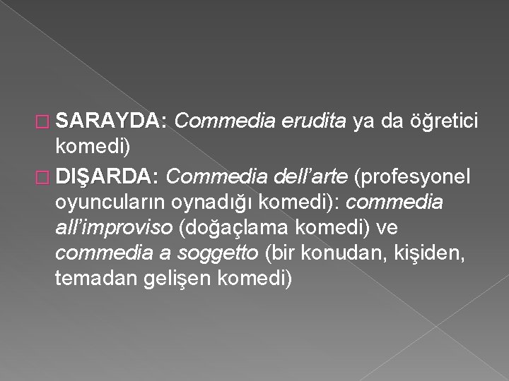 � SARAYDA: Commedia erudita ya da öğretici komedi) � DIŞARDA: Commedia dell’arte (profesyonel oyuncuların