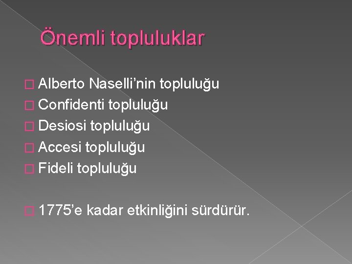 Önemli topluluklar � Alberto Naselli’nin topluluğu � Confidenti topluluğu � Desiosi topluluğu � Accesi