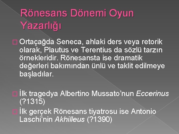 Rönesans Dönemi Oyun Yazarlığı � Ortaçağda Seneca, ahlaki ders veya retorik olarak, Plautus ve