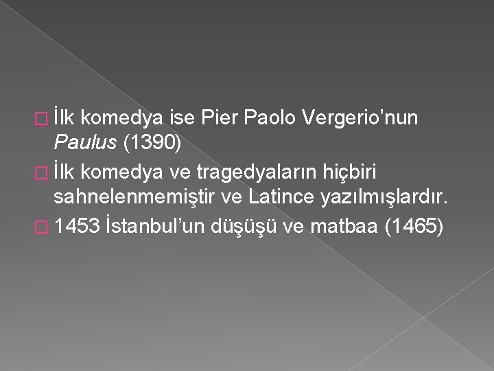 � İlk komedya ise Pier Paolo Vergerio’nun Paulus (1390) � İlk komedya ve tragedyaların