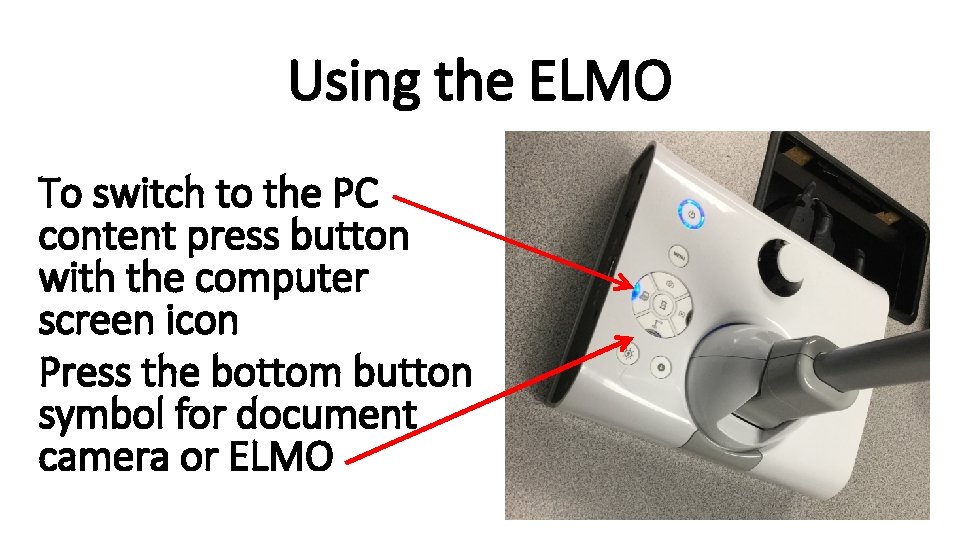 Using the ELMO To switch to the PC content press button with the computer