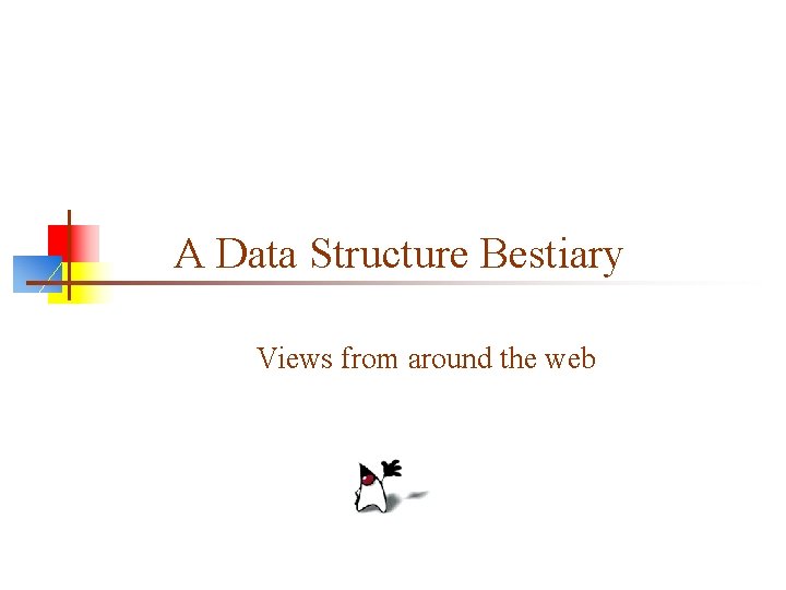 A Data Structure Bestiary Views from around the web 