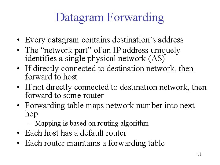 Datagram Forwarding • Every datagram contains destination’s address • The “network part” of an