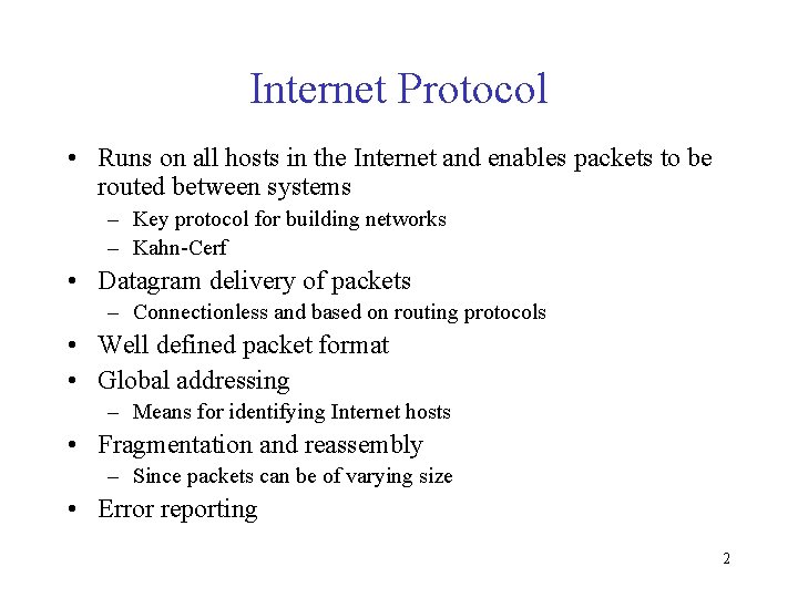 Internet Protocol • Runs on all hosts in the Internet and enables packets to