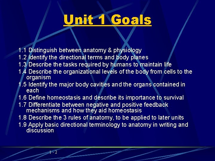 Unit 1 Goals 1. 1 Distinguish between anatomy & physiology 1. 2 Identify the