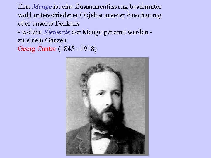 Eine Menge ist eine Zusammenfassung bestimmter wohl unterschiedener Objekte unserer Anschauung oder unseres Denkens