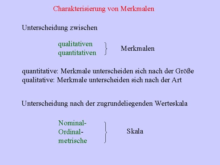 Charakterisierung von Merkmalen Unterscheidung zwischen qualitativen quantitativen Merkmalen quantitative: Merkmale unterscheiden sich nach der