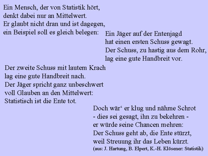 Ein Mensch, der von Statistik hört, denkt dabei nur an Mittelwert. Er glaubt nicht