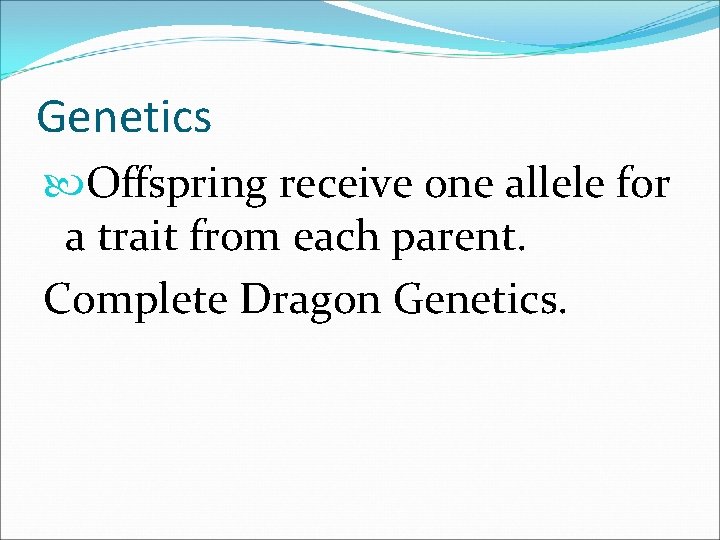Genetics Offspring receive one allele for a trait from each parent. Complete Dragon Genetics.