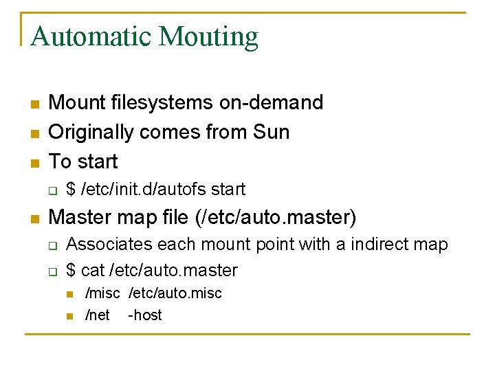 Automatic Mouting n n n Mount filesystems on-demand Originally comes from Sun To start