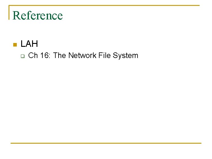 Reference n LAH q Ch 16: The Network File System 