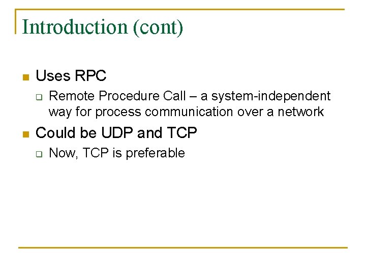 Introduction (cont) n Uses RPC q n Remote Procedure Call – a system-independent way