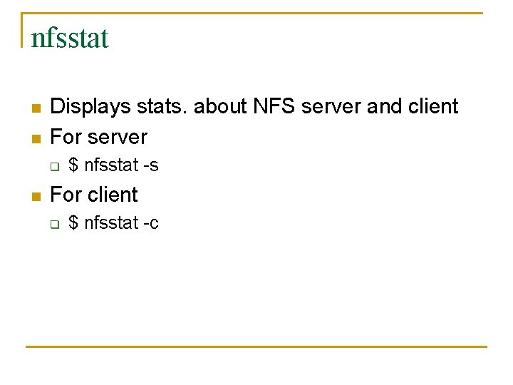 nfsstat n n Displays stats. about NFS server and client For server q n