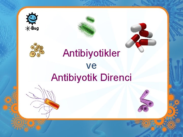 Antibiyotikler ve Antibiyotik Direnci 