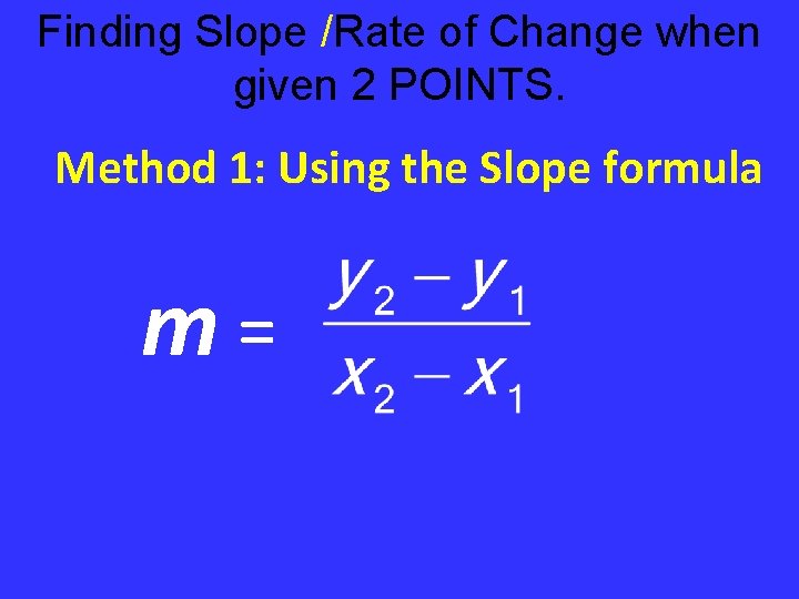 Finding Slope /Rate of Change when given 2 POINTS. Method 1: Using the Slope