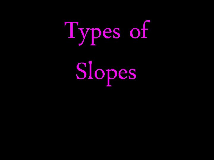 Types of Slopes 