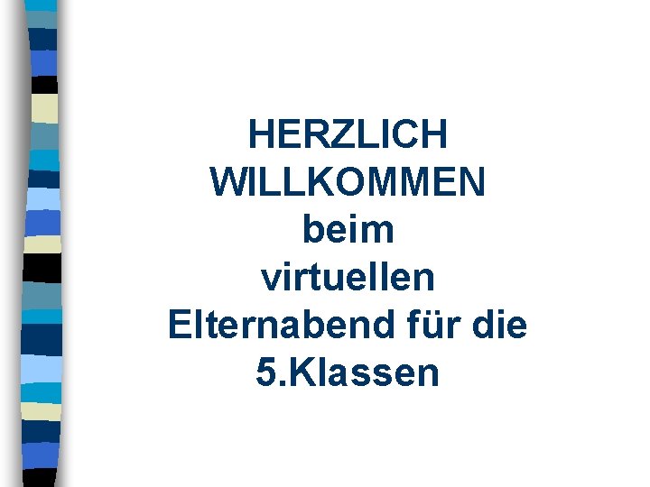 HERZLICH WILLKOMMEN beim virtuellen Elternabend für die 5. Klassen 