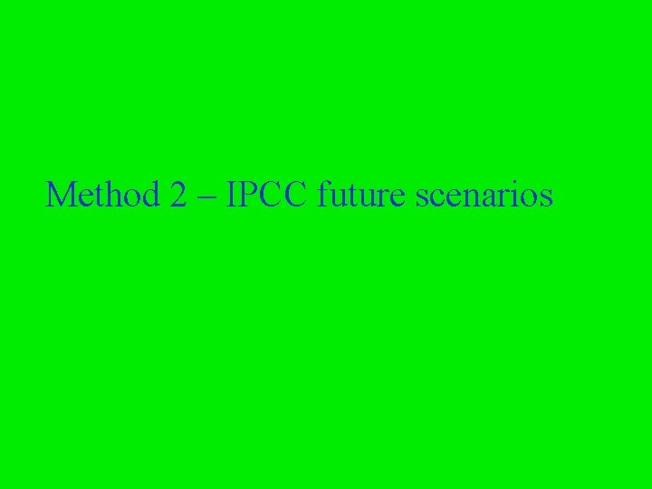 Method 2 – IPCC future scenarios 