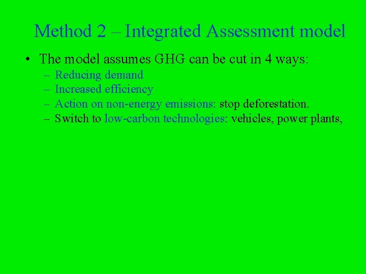 Method 2 – Integrated Assessment model • The model assumes GHG can be cut