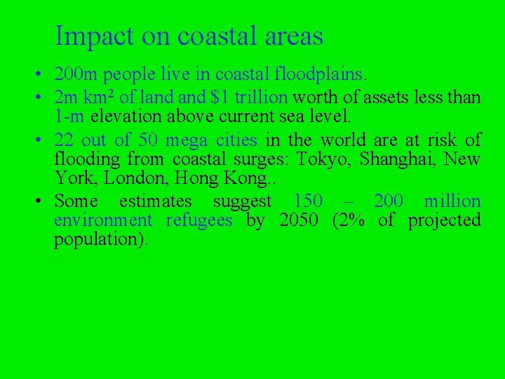 Impact on coastal areas • 200 m people live in coastal floodplains. • 2