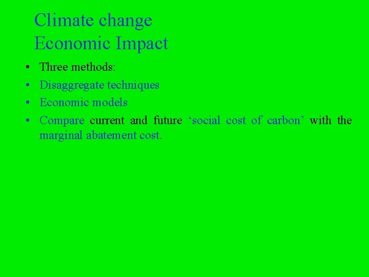 Climate change Economic Impact • • Three methods: Disaggregate techniques Economic models Compare current