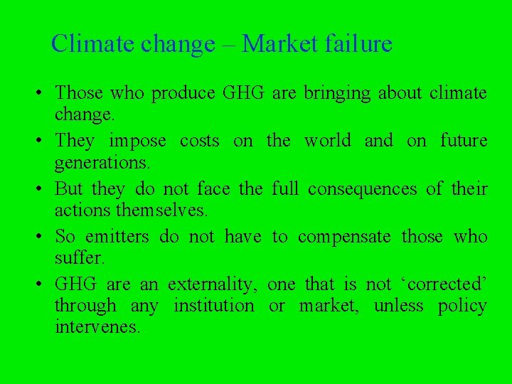 Climate change – Market failure • Those who produce GHG are bringing about climate