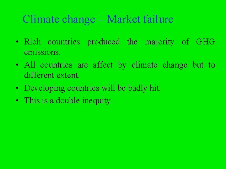 Climate change – Market failure • Rich countries produced the majority of GHG emissions.