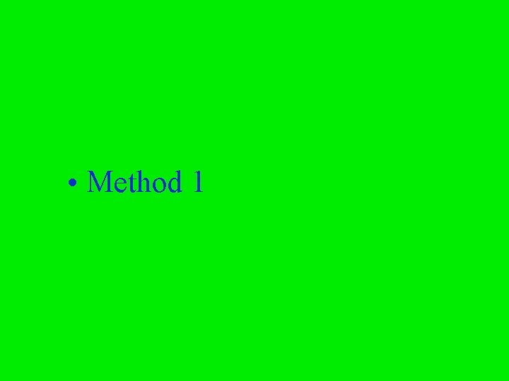  • Method 1 