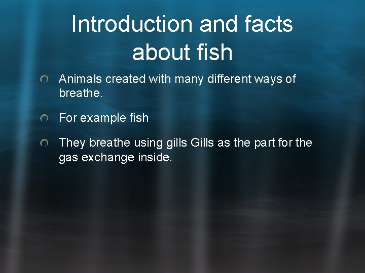 Introduction and facts about fish Animals created with many different ways of breathe. For Introduction and facts about fish Animals created with many different ways of breathe. For