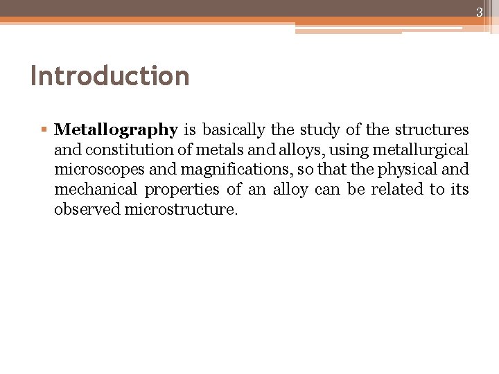 3 Introduction § Metallography is basically the study of the structures and constitution of 3 Introduction § Metallography is basically the study of the structures and constitution of