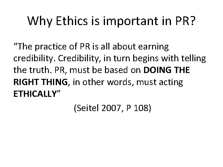 Why Ethics is important in PR? “The practice of PR is all about earning