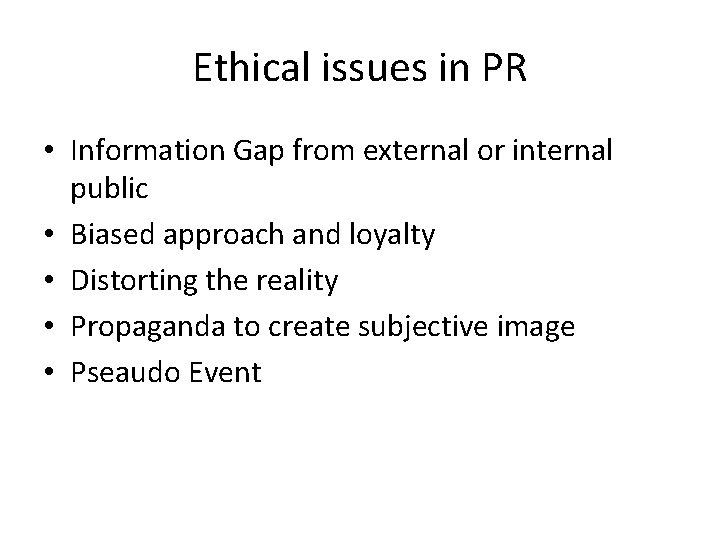 Ethical issues in PR • Information Gap from external or internal public • Biased