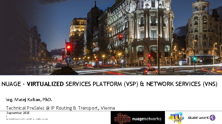 NUAGE - VIRTUALIZED SERVICES PLATFORM (VSP) & NETWORK SERVICES (VNS) Ing. Matej Kultan, Ph.