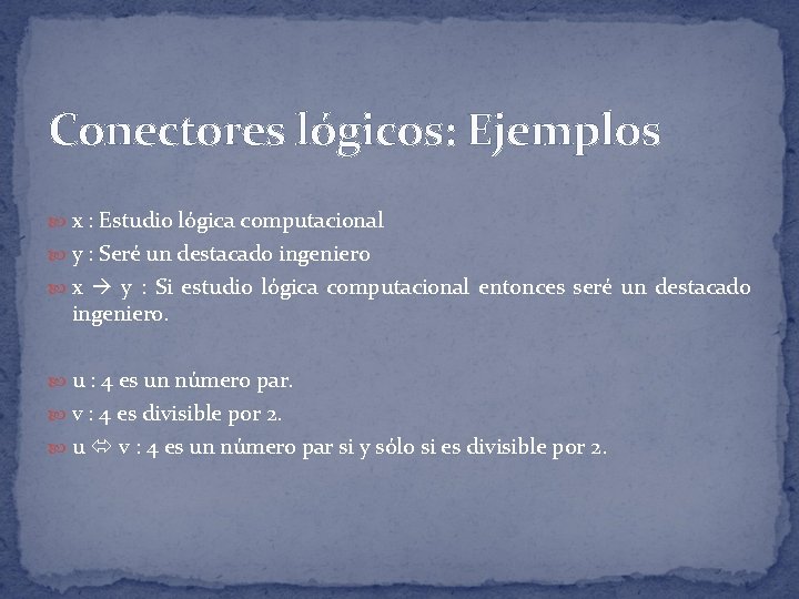 Conectores lógicos: Ejemplos x : Estudio lógica computacional y : Seré un destacado ingeniero