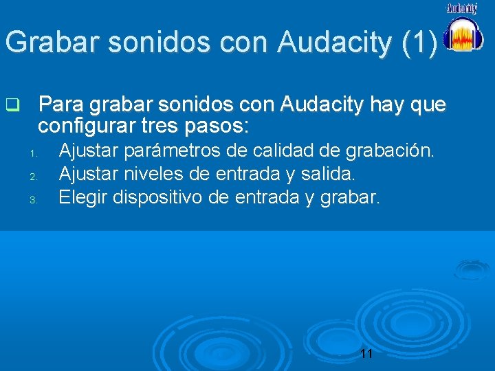 Grabar sonidos con Audacity (1) Para grabar sonidos con Audacity hay que configurar tres