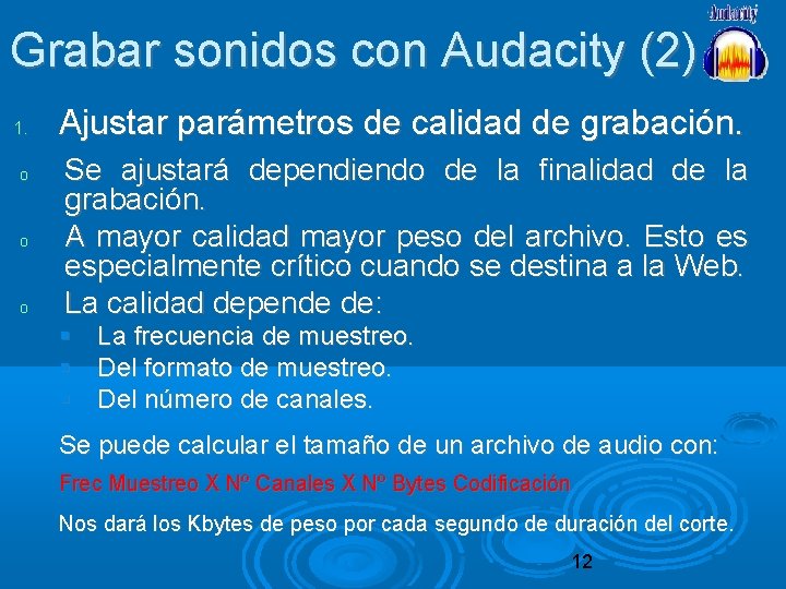 Grabar sonidos con Audacity (2) 1. o o o Ajustar parámetros de calidad de