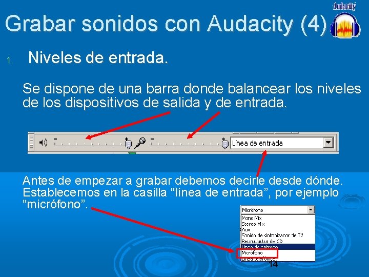 Grabar sonidos con Audacity (4) 1. Niveles de entrada. Se dispone de una barra