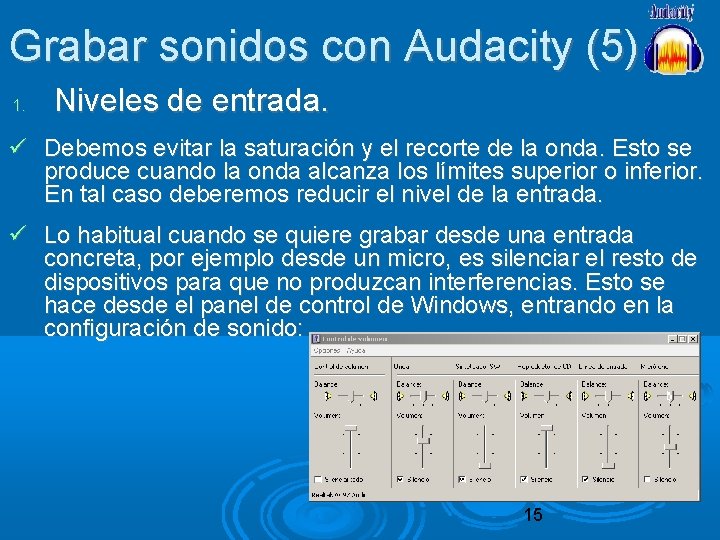 Grabar sonidos con Audacity (5) 1. Niveles de entrada. Debemos evitar la saturación y