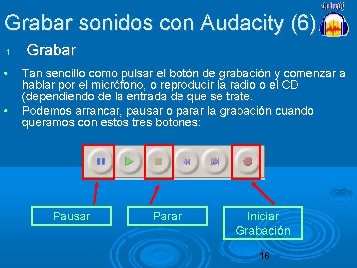 Grabar sonidos con Audacity (6) 1. • • Grabar Tan sencillo como pulsar el